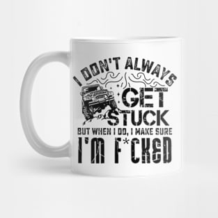 I Don't Always Get Stuck But When I Do ... Mug